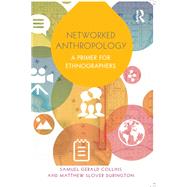 Networked Anthropology: A Primer for Ethnographers by Collins; Samuel, 9780415821742