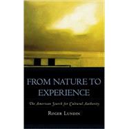 From Nature to Experience The American Search for Cultural Authority by Lundin, Roger, 9780742521742