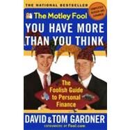 The Motley Fool You Have More Than You Think The Foolish Guide to Personal Finance by Gardner, David; Gardner, Tom, 9780743201742