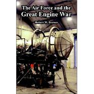 The Air Force And the Great Engine War by Drewes, Robert W., 9781410221742