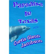Paradise in Texas by Jacobson, Curtis Glenn, 9781500241742