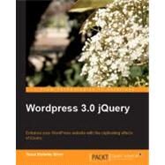 Wordpress 3. 0 JQuery : Enhance your WordPress website with the captivating effects of JQuery by Blakeley Silver, Tessa, 9781849511742