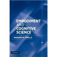 Embodiment and Cognitive Science by Raymond W. Gibbs, Jr, 9780521811743