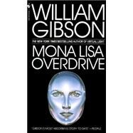 Mona Lisa Overdrive A Novel by GIBSON, WILLIAM, 9780553281743
