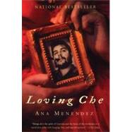 Loving Che A Novel by Menndez, Ana, 9780802141743