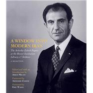 A Window into Modern Iran The Ardeshir Zahedi Papers at the Hoover Institution Library & ArchivesA Selection by Milani, Abbas, 9780817921743