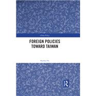 Foreign Policies toward Taiwan by Hu; Shaohua, 9781138061743