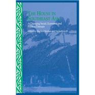 The House in Southeast Asia: A Changing Social, Economic and Political Domain by Howell,Signe;Howell,Signe, 9781138991743