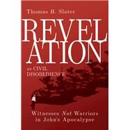 Revelation As Civil Disobedience by Slater, Thomas B., 9781501841743
