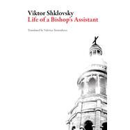 Life of a Bishop's Assistant by Shklovsky, Viktor; Yermishova, Valeriya, 9781628971743