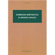 In Broken Images: After the Antiphonal Music of Gabrieli Study Score - HPS 1574 by Birtwistle, Harrison, 9781784541743