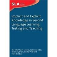 Implicit and Explicit Knowledge in Second Language Learning, Testing and Teaching by Ellis, Rod; Loewen, Shawn; Elder, Catherine, 9781847691743