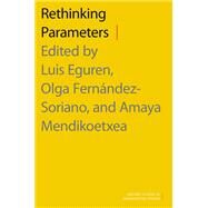 Rethinking Parameters by Eguren, Luis; Fernandez-Soriano, Olga; Mendikoetxea, Amaya, 9780190461744