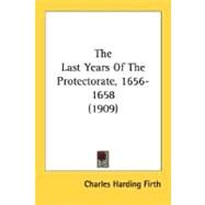 The Last Years Of The Protectorate, 1656-1658 by Firth, Charles Harding, 9780548701744