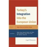 Turkey's Integration into the European Union Legal Dimension by Akay, Belgin; Akipek, Sebnem; z , Gamze; Bilgin, A. Asli; Gmen, Ilke; Civan, Ersin; Byktani, Derya, 9780739181744
