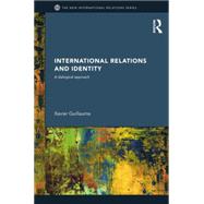 International Relations and Identity: A Dialogical Approach by Guillaume; Xavier, 9781138811744