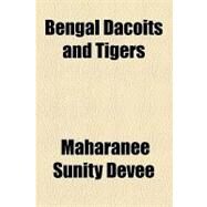Bengal Dacoits and Tigers by Devee, Maharanee Sunity, 9781153591744