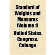 Standard of Weights and Measures by United States Congress House Committee o, 9781154581744