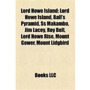 Lord Howe Island : Ball's Pyramid, SS Makambo, Jim Lacey, Roy Bell, Lord Howe Island Airport, Lord Howe Rise, Mount Gower, Mount Lidgbird by , 9781155951744