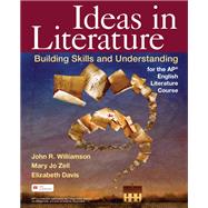 Ideas in Literature Building Skills and Understanding for the AP English Literature Course by Williamson, John R.; Zell, Mary Jo; Davis, Elizabeth A., 9781319461744