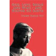 God, Love, Bread and Wine - and Heaven on Earth by Vit, Ivano, 9781440141744