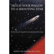 Hitch Your Wagon to a Shooting Star: The True Story of a Successful Survivor After Severe Brain Injury by Parker, Nancy Lee, 9781467041744