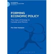 Forming Economic Policy The Case of Energy in Canada and Mexico by Hampson, Fen Osler, 9781472511744