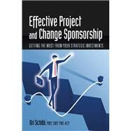 Effective Project and Change Sponsorship Getting the Most from Your Strategic Investments by Schibi, Ori, 9781604271744