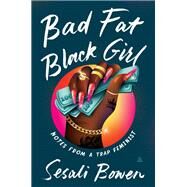 Bad Fat Black Girl by Sesali Bowen, 9780063111745