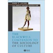 The Blackwell Companion To The Sociology Of Culture by Jacobs, Mark D.; Hanrahan, Nancy Weiss, 9780631231745