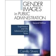 Gender Images in Public Administration : Legitimacy and the Administrative State by Camilla Stivers, 9780761921745