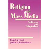Religion and Mass Media Audiences and Adaptations by Daniel A. Stout; Judith M. Buddenbaum, 9780803971745
