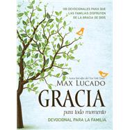 Gracia para todo momento - Devocional para la familia/ Grace for Every Moment - Devotional for the Family by Lucado, Max, 9781400221745