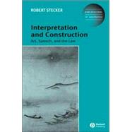 Interpretation and Construction Art, Speech, and the Law by Stecker, Robert, 9781405101745
