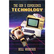 The Gen X Experience: Technology Book 1 by Woodcock, Bill, 9798350951745