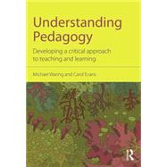 Understanding Pedagogy: Developing a critical approach to teaching and learning by Waring; Michael, 9780415571746