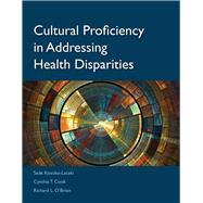 Cultural Proficiency in Addressing Health Disparities by Kosoko-Lasaki, Sade; Cook, Cynthia Theresa; O'Brien, Richard L., 9780763751746