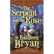 The Serpent and the Rose by Bryan, Kathleen, 9780765351746