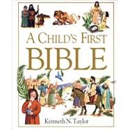 A Child's First Bible by Taylor, Kenneth N., 9780842331746