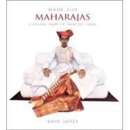 Made for Maharajas A Design Diary of Princely India by Jaffer, Amin, 9780865651746