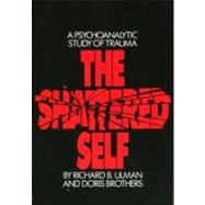 The Shattered Self: A Psychoanalytic Study of Trauma by Ulman; Richard B., 9780881631746
