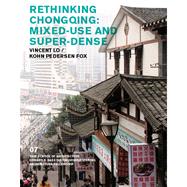 Rethinking Chongqing: Mixed Use and Super Dense by Harwell, Andrei; Rappaport, Nina; Zeifman, Emmett, 9780989331746