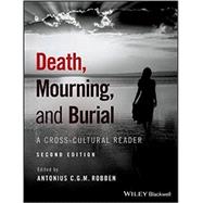 Death, Mourning, and Burial A Cross-Cultural Reader by Robben, Antonius C. G. M., 9781119151746