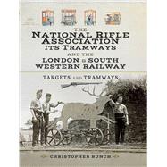 The National Rifle Association, Its Tramways and the London & South Western Railway by Bunch, Christopher, 9781473891746