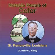 Notable People of Color - St. Francisville,  Louisiana by Dr. Henry L. Hardy, 9781665571746