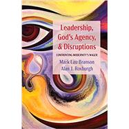 Leadership, Gods Agency, and Disruptions by Mark Lau Branson; Alan J. Roxburgh, 9781725271746