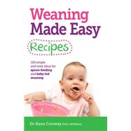 Weaning Made Easy Recipes Simple and tasty ideas for spoon-feeding and baby-led weaning by Conway, Dr. Rana, 9781908281746