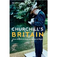 Churchill's Britain by Clark, Peter, 9781909961746