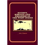 Society, Schools and Progress in the West Indies by John J. Figueroa, 9780080161747