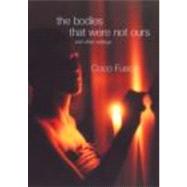 The Bodies That Were Not Ours: And Other Writings by Fusco,Coco, 9780415251747